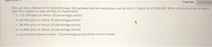  Save Answer 5 points Pilar can buy a Monet for $7,200,000