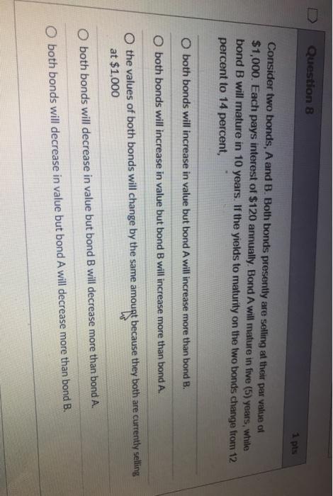  Question 8 1 pts Consider two bonds, A and B. Both