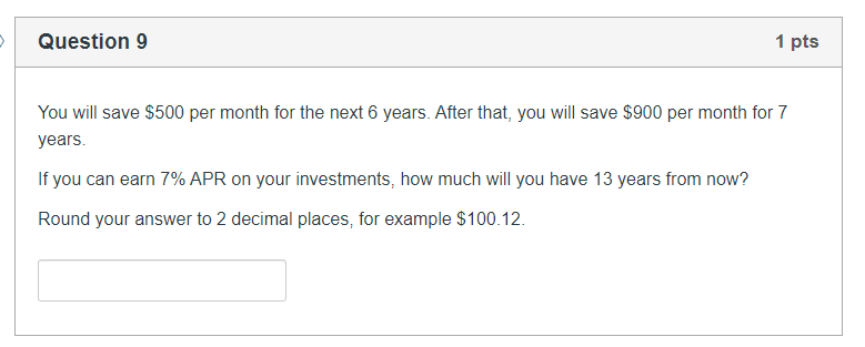 Question 9 1 pts You will save $500 per month for