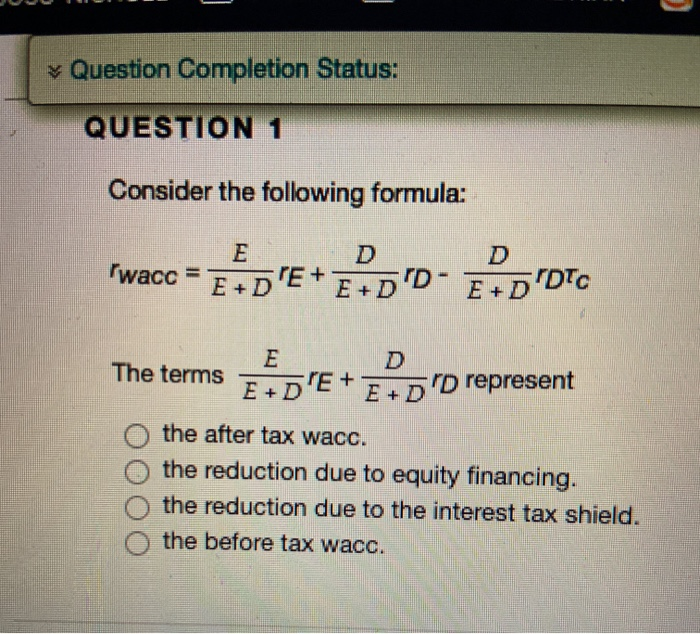  Question Completion Status: QUESTION Consider the following formula: wacc = FADE