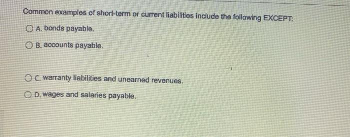  Common examples of short-term or current liabilities include the following EXCEPT: