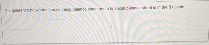  The difference between an accounting balance sheet and a financial balance