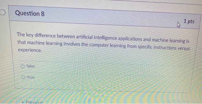 Question 8 1 pts The key difference between artificial intelligence applications