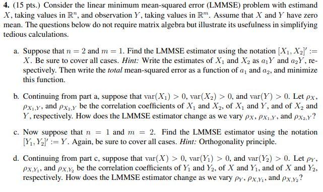 4. (15 pts. Consider the linear minimum mean-squared error (LMMSE) problem