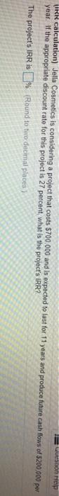  vuestion Help IRR calculation) Jella Cosmetics is considering a project that