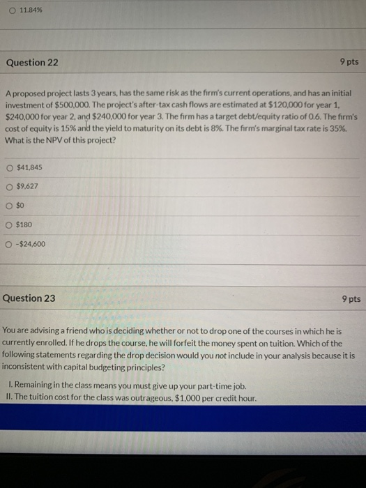  O 11.84% Question 22 9 pts A proposed project lasts 3