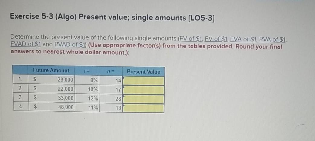  Exercise 5-3 (Algo) Present value; single amounts [LO5-3] Determine the present