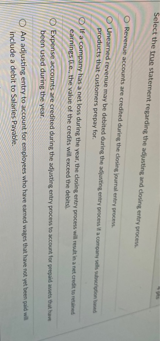  Select the true statement regarding the adjusting and closing entry process.