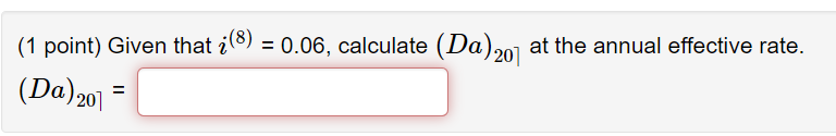 (1 point) Given that i(8) = 0.06, calculate (Da) 207 at