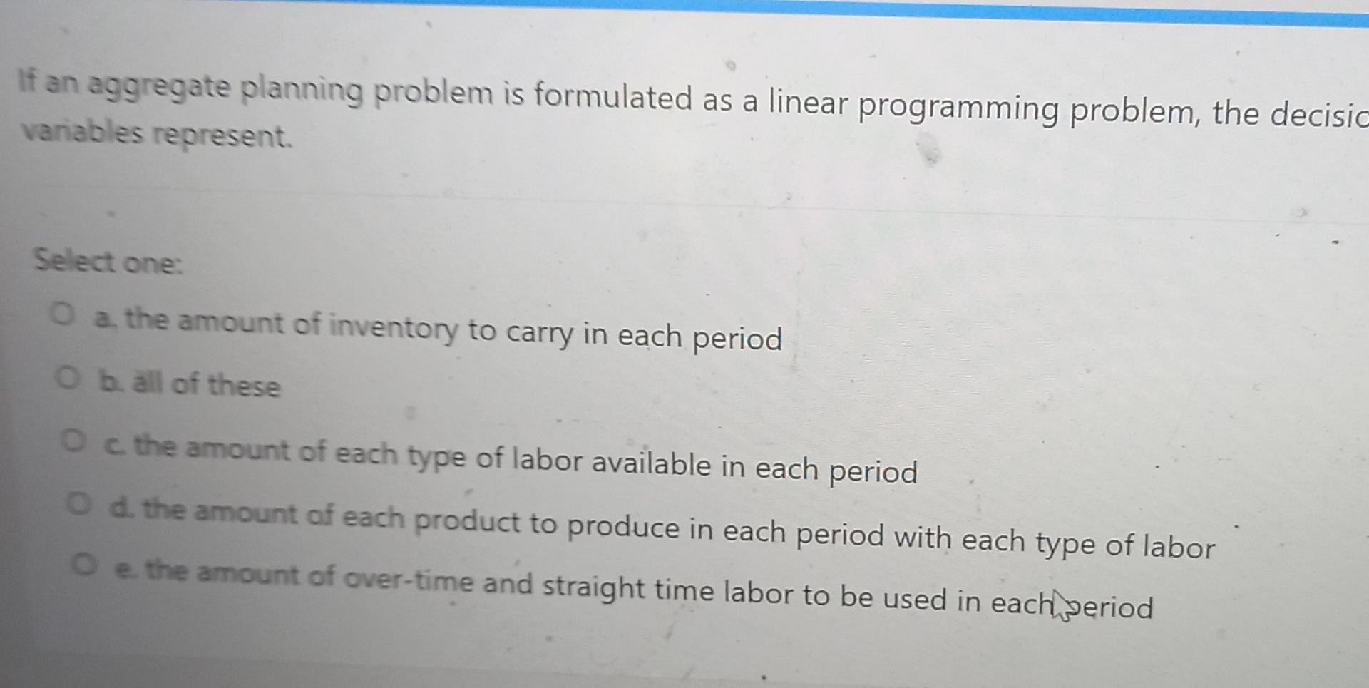 If an aggregate planning problem is formulated as a linear programming