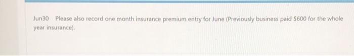  Jun30 Please also record one month insurance premium entry for June