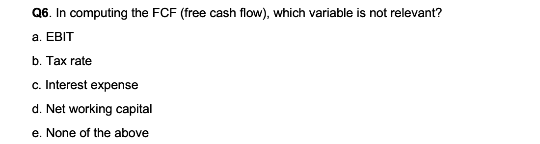  Q6. In computing the FCF (free cash flow), which variable is