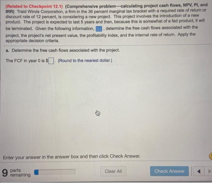  (Related to Checkpoint 12.1) (Comprehensive problem-calculating project cash flows, NPV, PI,
