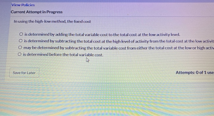  View Policies Current Attempt in Progress In using the high-low method,