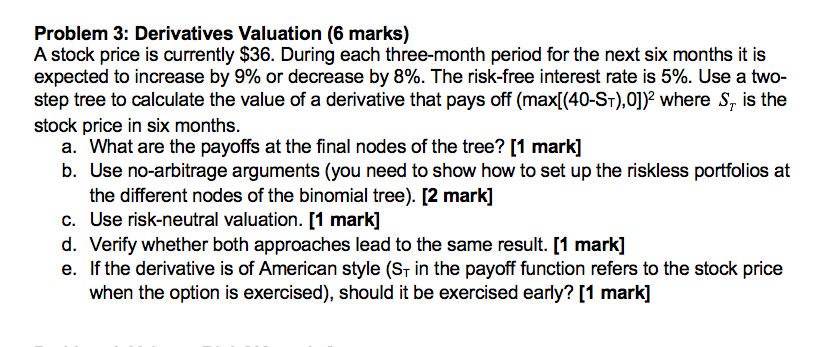  Problem 3: Derivatives Valuation (6 marks) A stock price is currently
