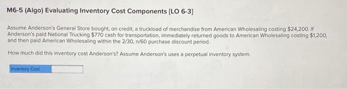  M6-5 (Algo) Evaluating Inventory Cost Components [LO 6-3] Assume Anderson's General