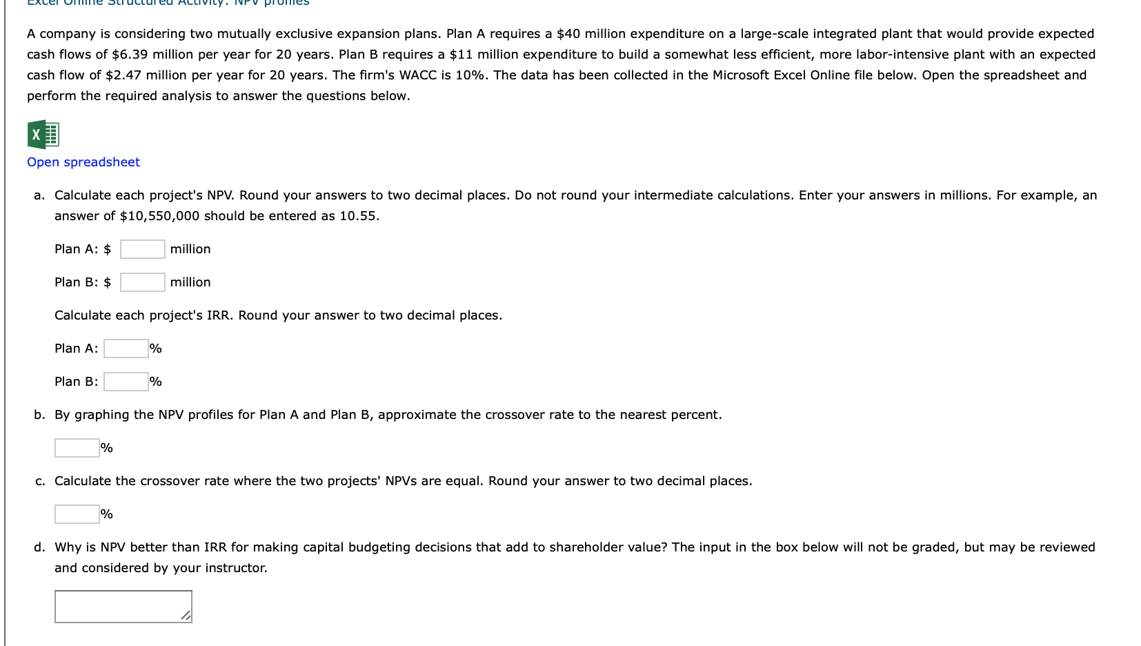 A company is considering two mutually exclusive expansion plans. Plan A