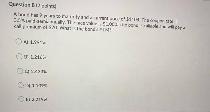  Question 8 (2 points) A bond has 9 years to maturity