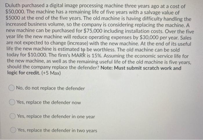  Duluth purchased a digital image processing machine three years ago at