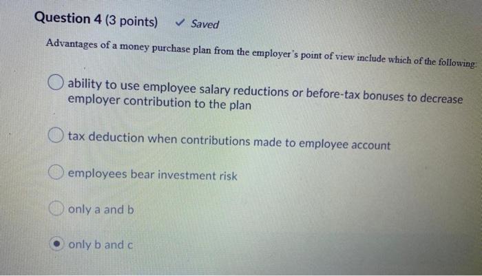 and Section 401(k) salary reductions. True False Question 2 (3 points) Saved
