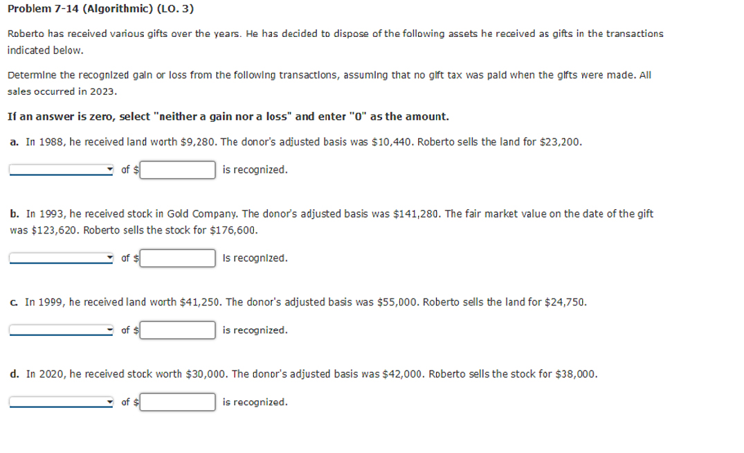  Problem 7-14(Algorithmic)(LO.3) Roberto has received various gifts over the years. He