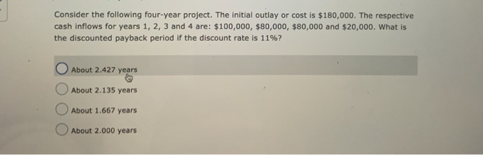  Consider the following four-year project. The initial outlay or cost is