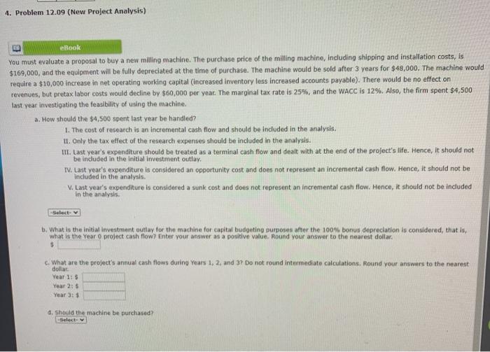  4. Problem 12.09 (New Project Analysis) eBook You must evaluate a