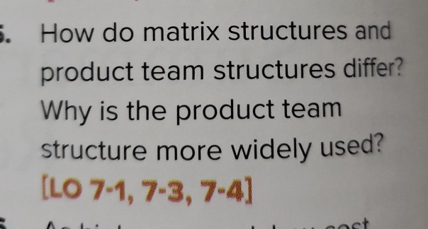  5. How do matrix structures and product team structures differ? Why