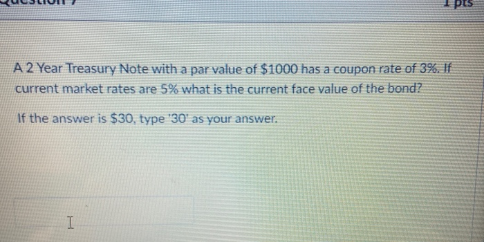  pts A 2 Year Treasury Note with a par value of