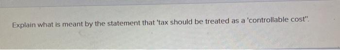 Explain what is meant by the statement that 'tax should be treated