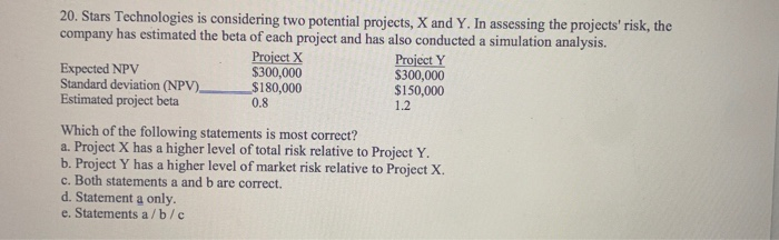  20. Stars Technologies is considering two potential projects, X and Y.