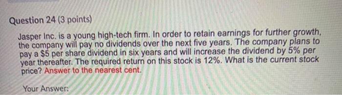  Question 24 (3 points) Jasper Inc. is a young high-tech firm.