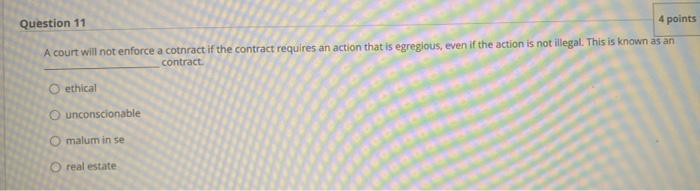  Question 11 4 points A court will not enforce a cothract