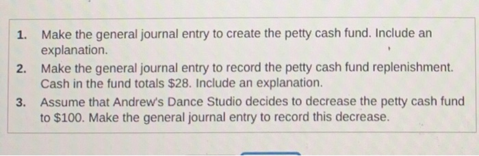  Make the general journal entry to create the petty cash fund.