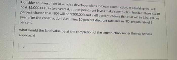  Consider an investment in which a developer plans to begin construction
