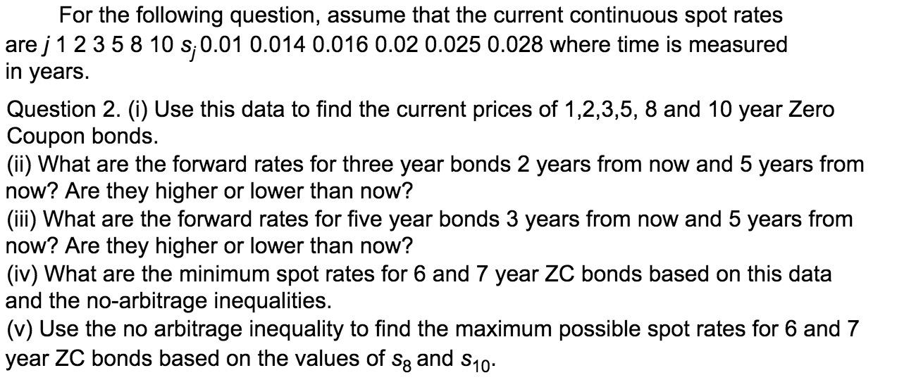  For the following question, assume that the current continuous spot rates