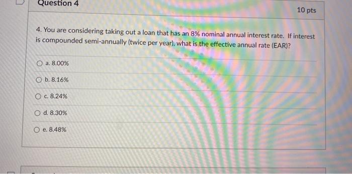  Question 4 10 pts 4. You are considering taking out a