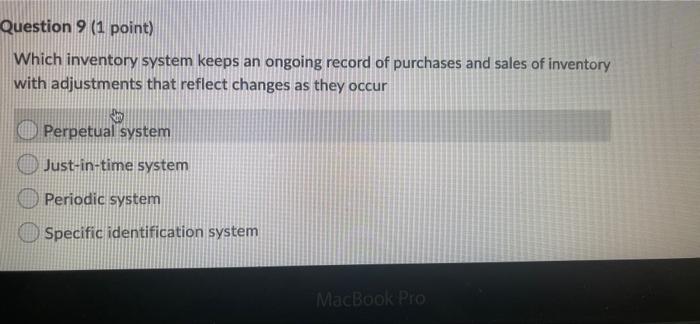  Question 9 (1 point) Which inventory system keeps an ongoing record