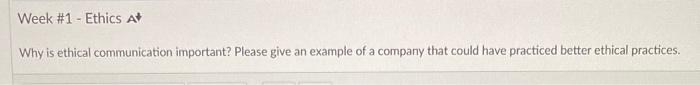 Week #1 - Ethics At Why is ethical communication important? Please