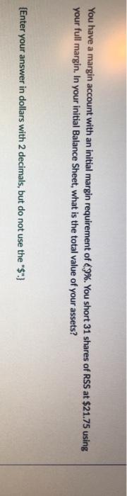  You have a margin account with an initial margin requirement of