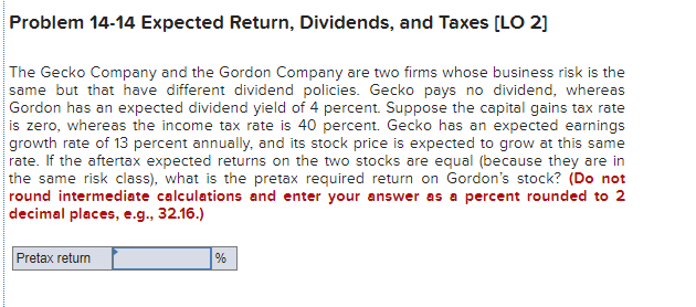 Problem 14-14 Expected Return, Dividends, and Taxes (LO 2] The Gecko