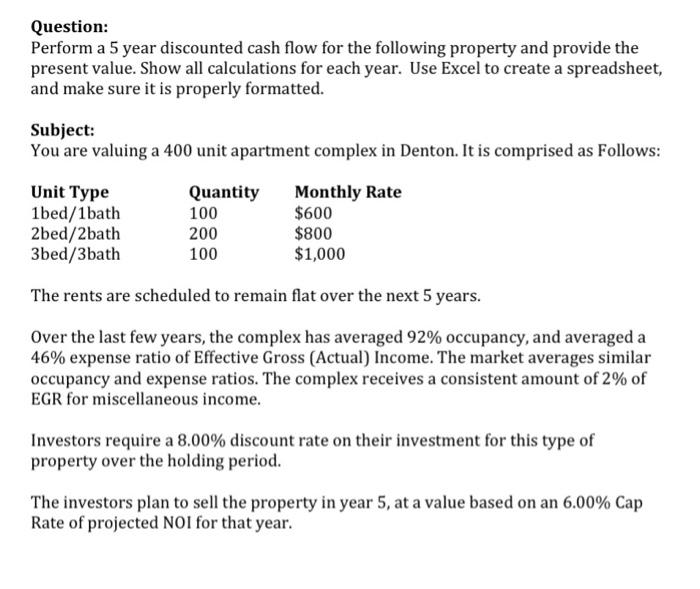  Question: Perform a 5 year discounted cash flow for the following