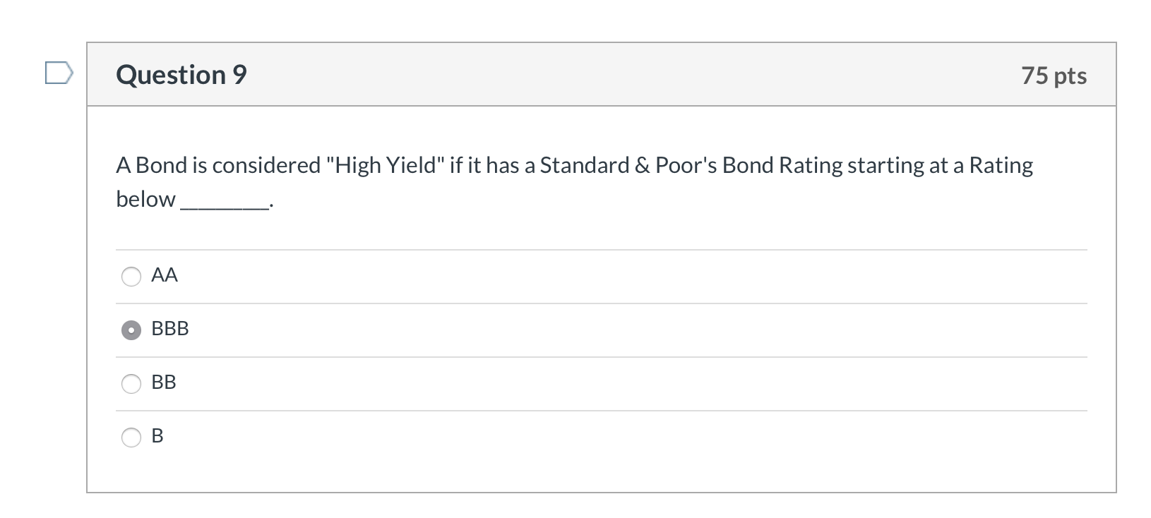  Question 9 75 pts A Bond is considered "High Yield" if