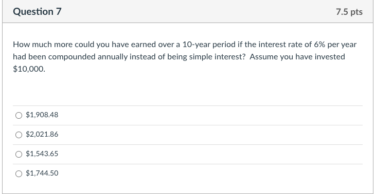  Question 7 7.5 pts How much more could you have earned