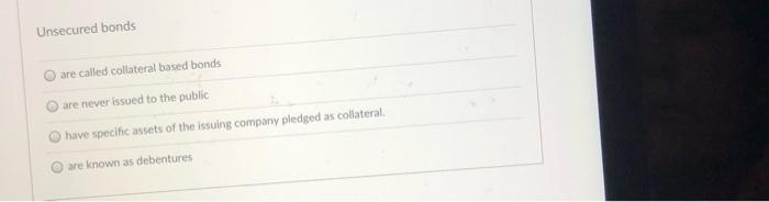  Unsecured bonds are called collateral based bonds are never issued to