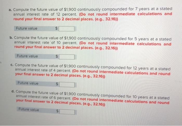  a. Compute the future value of $1,900 continuously compounded for 7