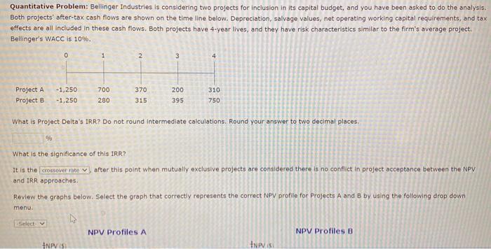  Quantitative Problem: Bellinger Industries is considering two projects for inclusion in