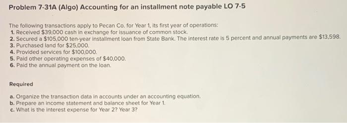  Problem 7-31A (Algo) Accounting for an installment note payable LO 7-5