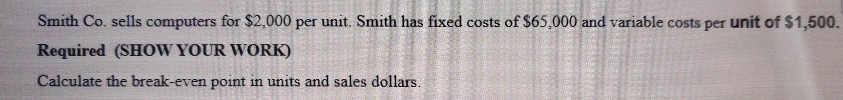 Smith Co. sells computers for $2,000 per unit. Smith has fixed