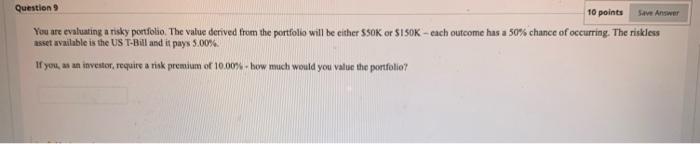  Question 9 10 points Save Answer You are evaluating a risky